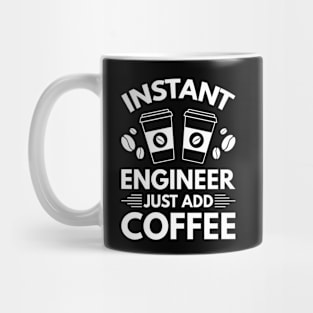 Instant engineer just add Coffee Mug